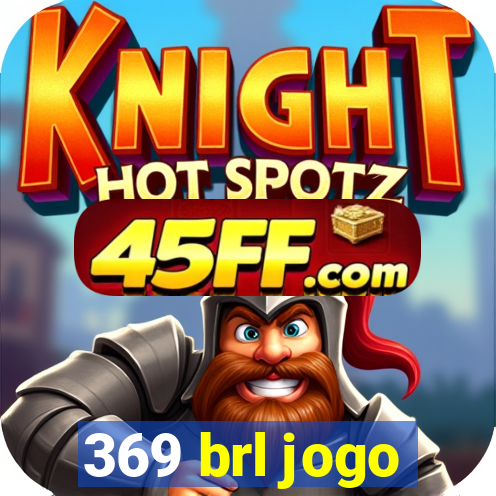 369 brl jogo